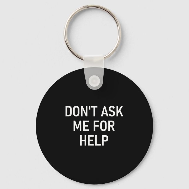 Don't Ask Me For Help, Funny, Jokes, Sarcastic, Fa Keychain (Front)