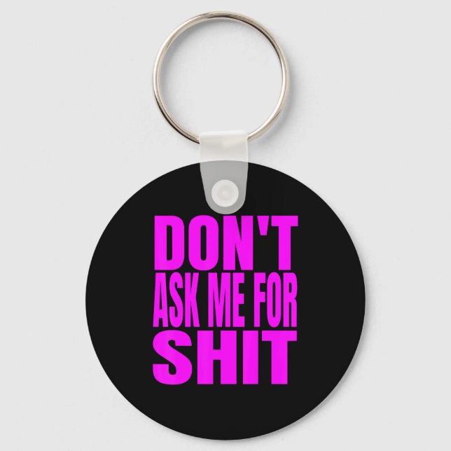 Dont Ask Me For  Keychain (Front)