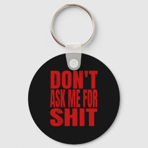 Dont Ask Me For  Keychain