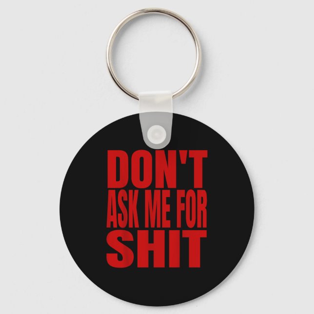 Dont Ask Me For  Keychain (Front)
