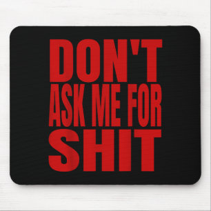 Dont Ask Me For Mouse Pad