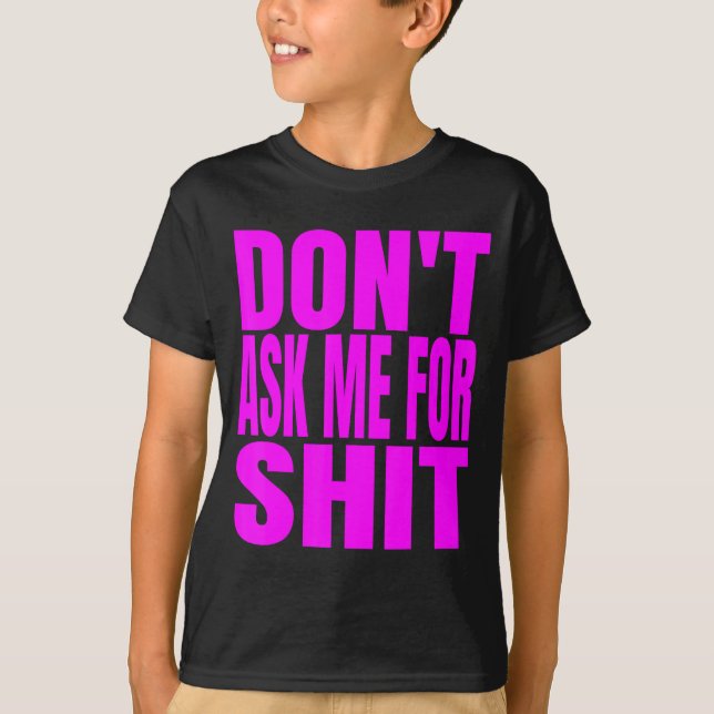 Dont Ask Me For  T-Shirt (Front)