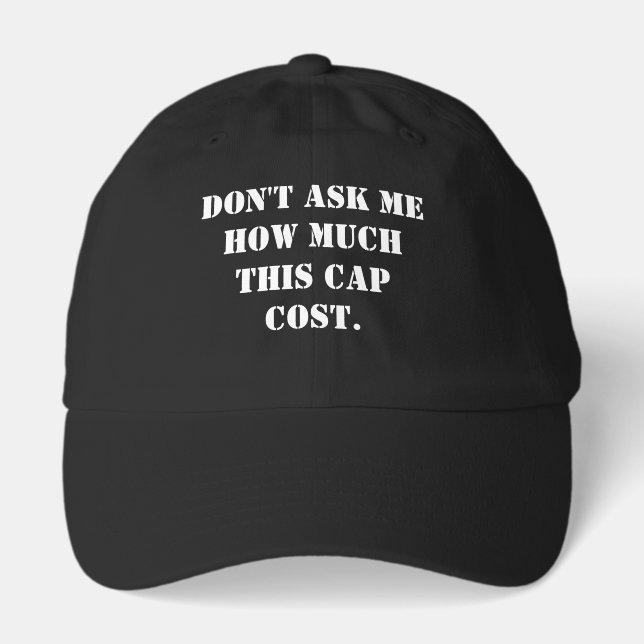 Don't Ask Me How Much This Cap Cost Hat (Front)