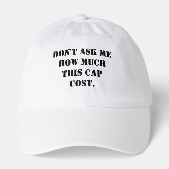 Don't Ask Me How Much This Cap Cost Hat (Front)