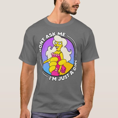 Dont Ask Me Im Just A Girl T_Shirt