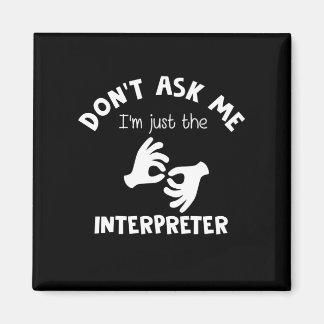 Don't Ask Me I'm Just The Interpreter Job Pride Magnet