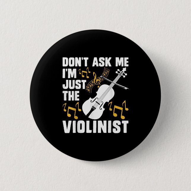 Dont Ask Me Im Just The Violinist  Button (Front)