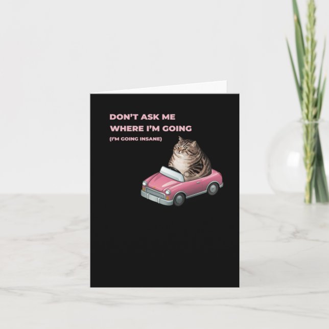 Don't Ask Me Where I'm Going (i'm Going Insane) St Card (Front)