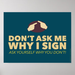 Don't ask me why I sign. an ASL classroom poster