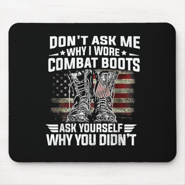 Dont Ask Me Why I Wore Combat Boots Ask Yourself A Mouse Pad (Front)