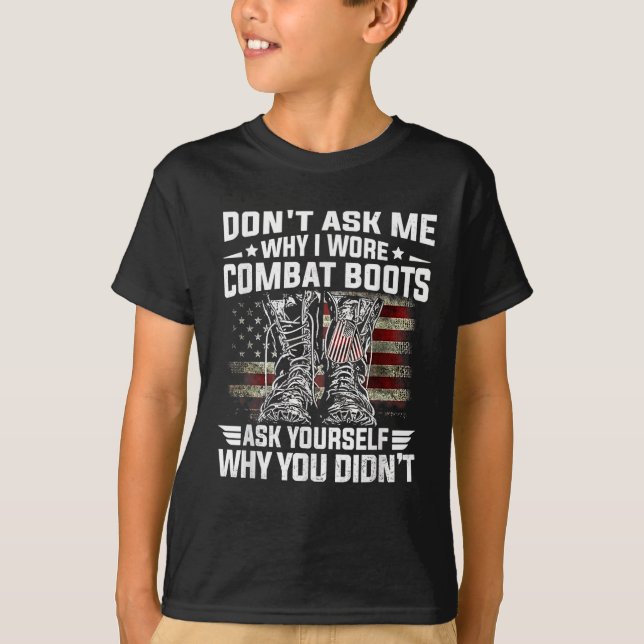 Dont Ask Me Why I Wore Combat Boots Ask Yourself A T-Shirt (Front)