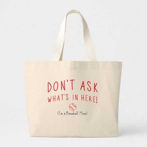 Dont Ask Whats In Here Im a Baseball Mom Large Tote Bag