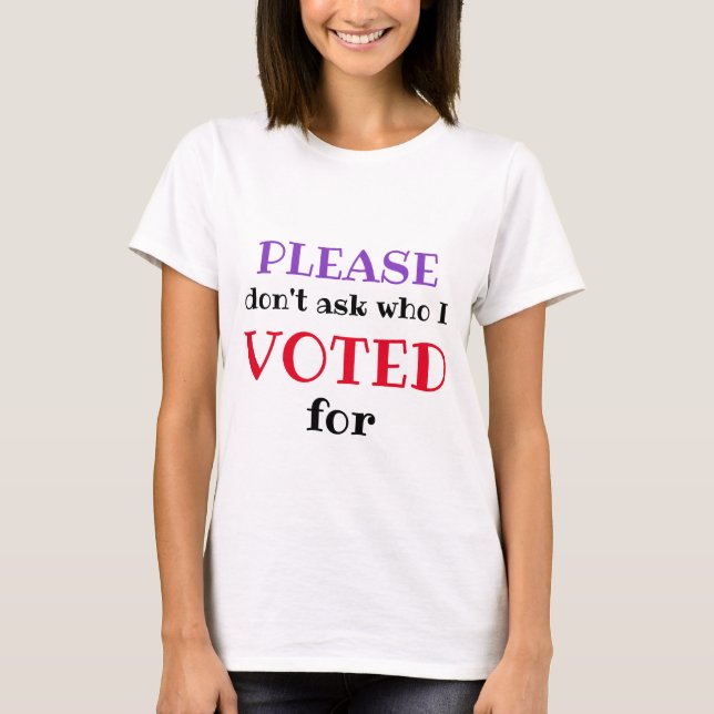 Dont Ask Who I Voted For Voting Voter T-Shirt (Front)