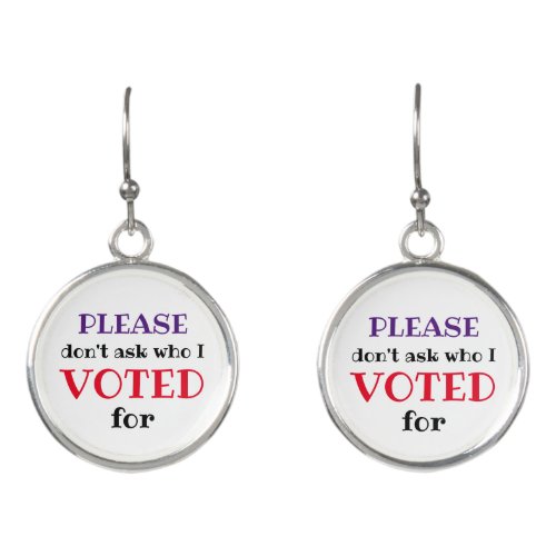 Dont ask who I Voted Vote Voting Voter Earrings