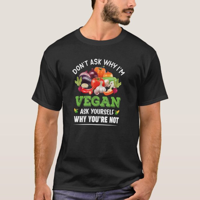 Dont Ask Why I´m Vegan Ask Why You´re Not Healthy  T-Shirt (Front)