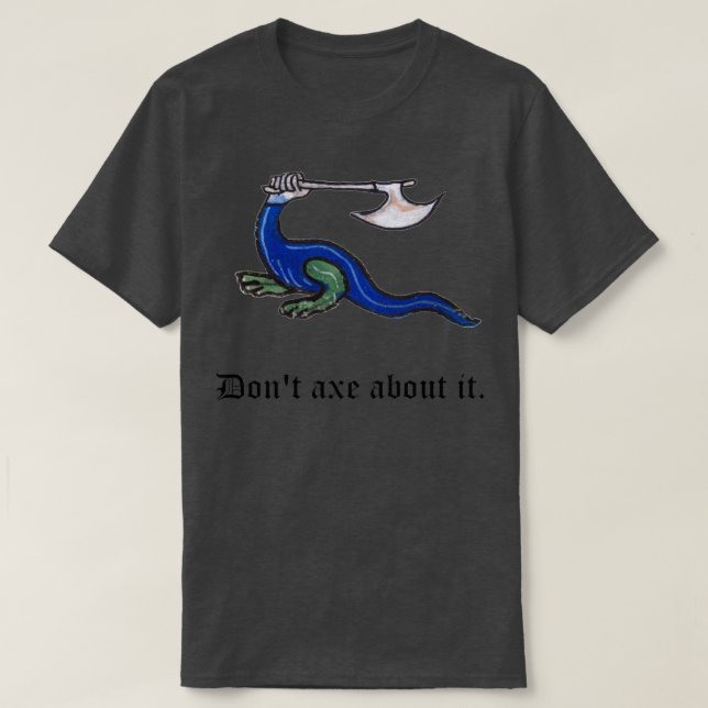 Dont Axe About It Medieval Pun Design T-Shirt (Design Front)