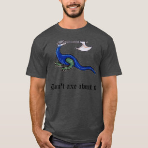 Dont Axe About It Medieval Pun Design T-Shirt