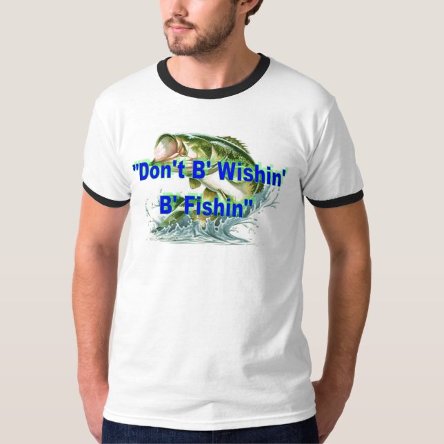 "Don't B' Wishin' B' Fishin"  Ringer T-Shirt (Front)