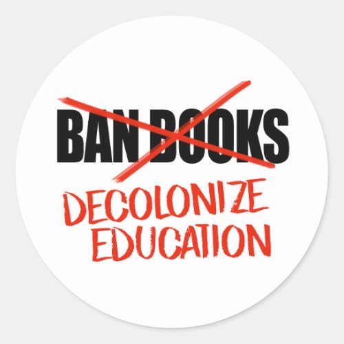 Dont ban books Decolonize Education Classic Round Sticker