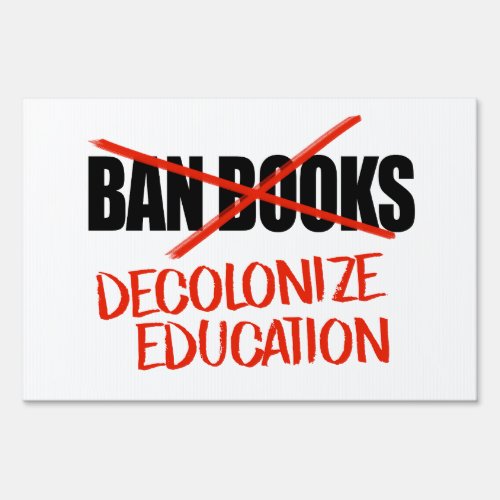 Dont ban books Decolonize Education Sign
