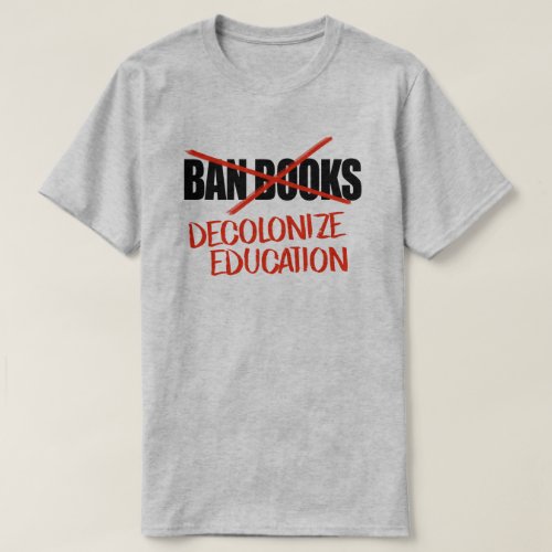 Dont ban books Decolonize Education T_Shirt