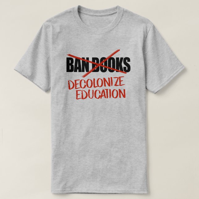 Don't ban books Decolonize Education T-Shirt (Design Front)