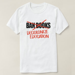 Don't ban books Decolonize Education T-Shirt
