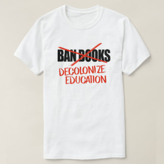 Don't ban books Decolonize Education T-Shirt