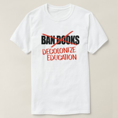 Dont ban books Decolonize Education T_Shirt