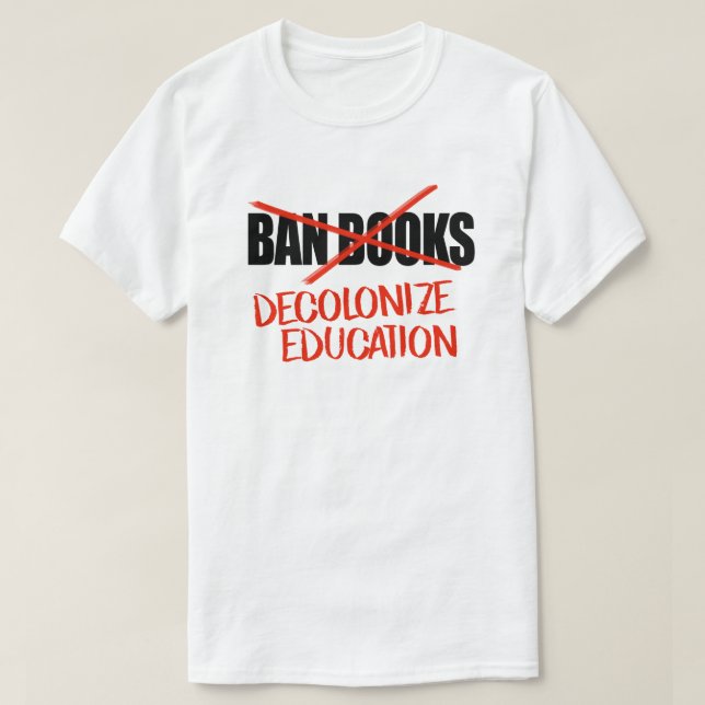 Don't ban books Decolonize Education T-Shirt (Design Front)