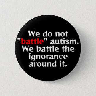 Don't "battle" autism. pinback button