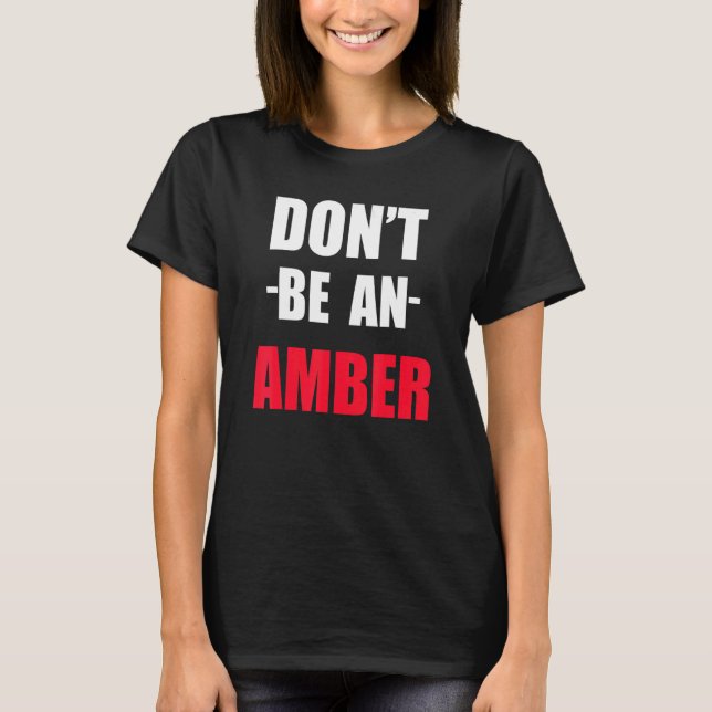 Dont Be A Amber Meme T-Shirt (Front)