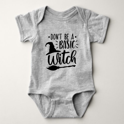 Dont be A Basic Witch Baby Bodysuit