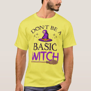 Don't Be A Basic Witch Halloween T-Shirt