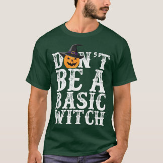 Dont Be a Basic Witch HalloweenFunny Pumpkin Tee20 T-Shirt