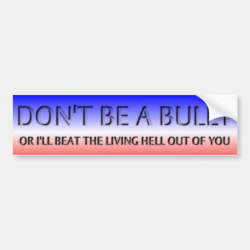 Dont Be A Bully Bumper Sticker