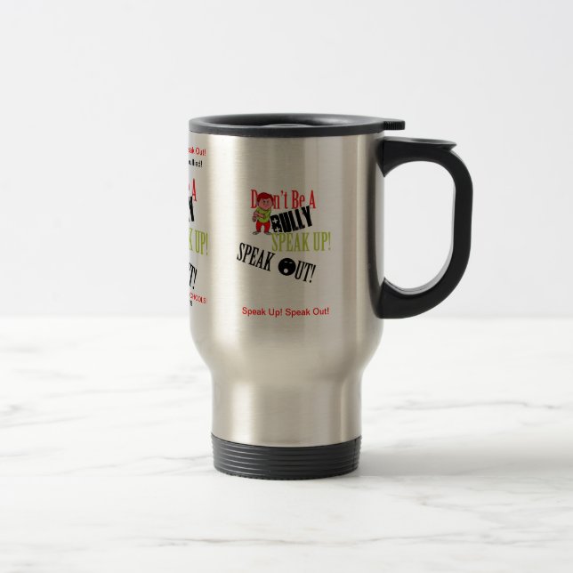 Don't Be A Bully! Speak Up! Speak Out! Travel Mug (Right)