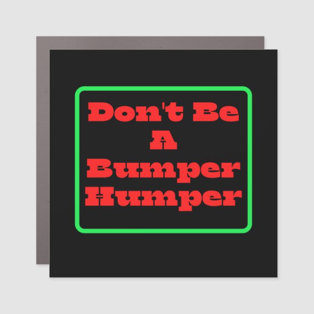 Don't Be A Bumper Humper Car Magnet (Front)
