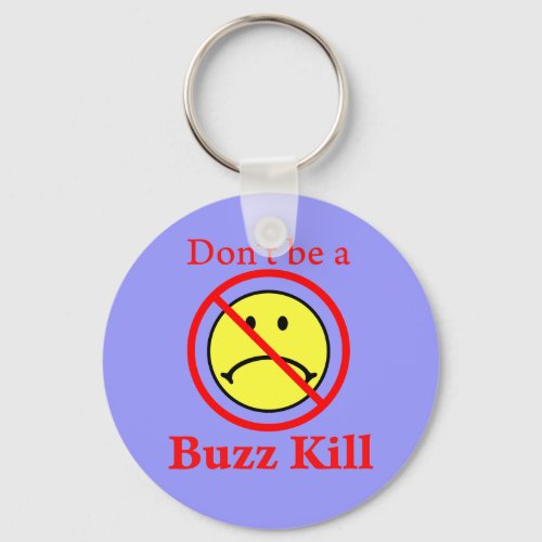 Dont Be a Buzz Kill Keychain