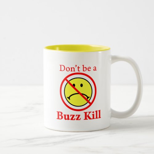 Dont Be a Buzz Kill Two_Tone Coffee Mug