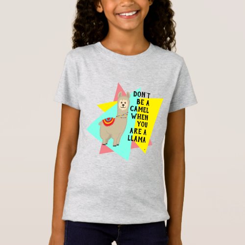 Dont be a camel when you are a llama Period T_Shirt