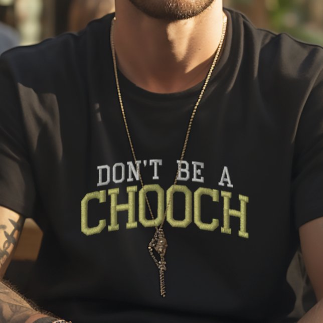 Don't Be a Chooch Funny East Coast Faux Embroidery T-Shirt (Creator Uploaded)