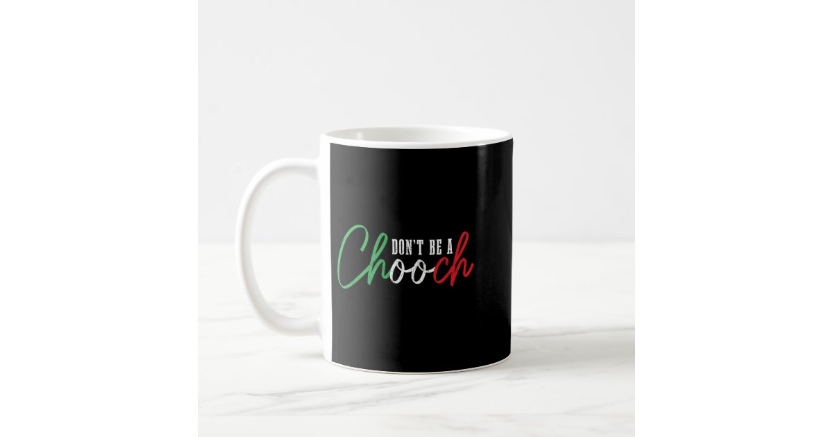 Don't Be A Chooch Funny Italian Slang Pride Italy Coffee Mug | Zazzle Don't Be A Chooch Funny Italian Slang Pride Italy Coffee Mug | Zazzle