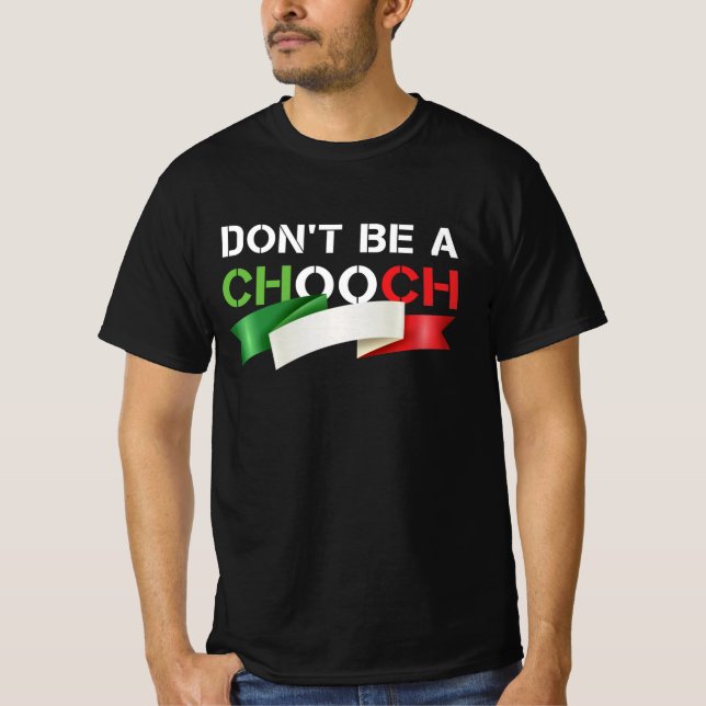 Don't Be A Chooch Funny Italian Slang T-Shirt (Front)