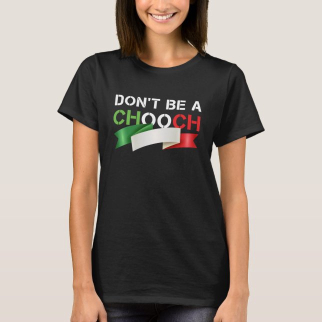 Don't Be A Chooch Funny Italian Slang T-Shirt (Front)