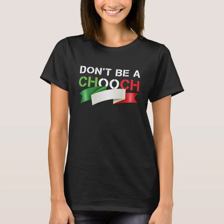 Don't Be A Chooch Funny Italian Slang T-Shirt | Zazzle