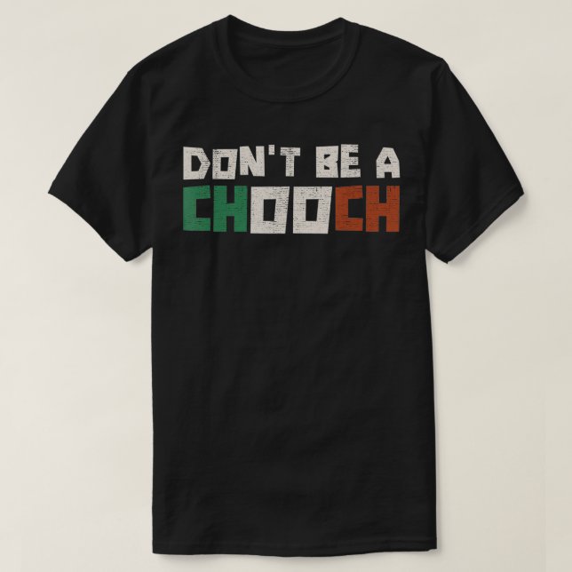Don't Be A Chooch Sarcastic Humor Saying Funny Ita T-Shirt (Design Front)