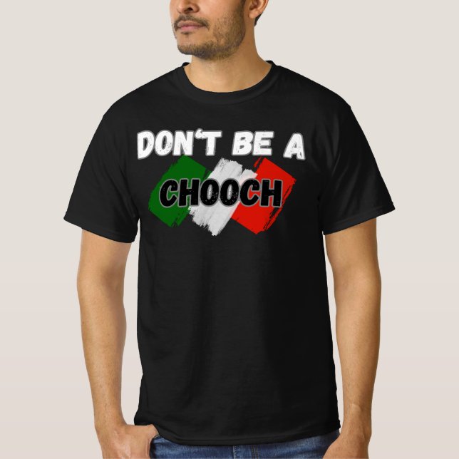 dont be a chooch T-Shirt (Front)