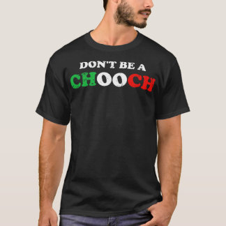 Dont be a Chooch T-Shirt