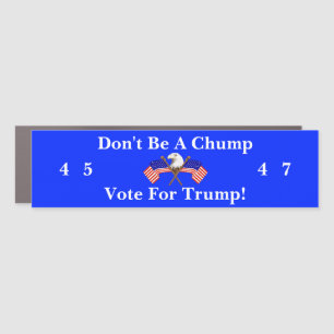 Don't Be A Chump, Vote For Trump Car Magnet